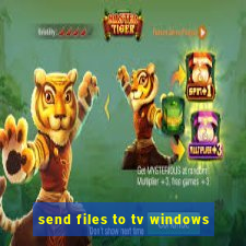 send files to tv windows